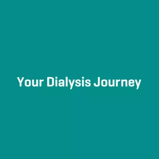 Your Dialysis Journey